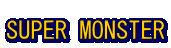 
SUPER MONSTER